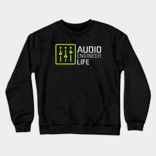 Audio Engineer Life T Shirt Crewneck Sweatshirt